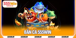 Bắn Cá 555Win