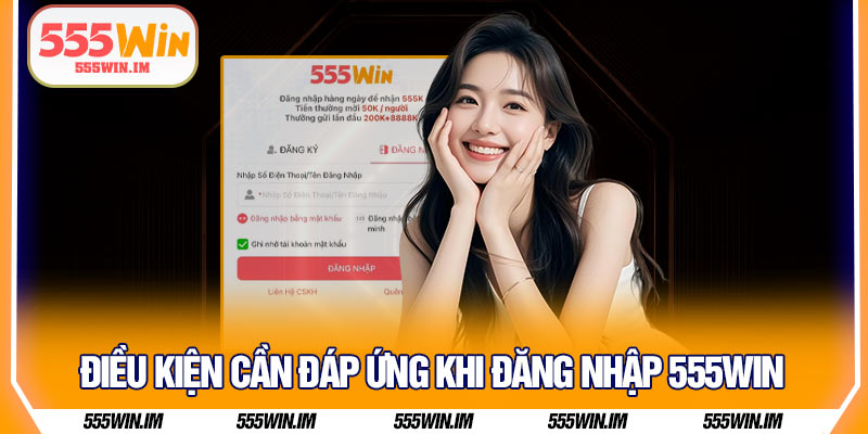 Điều kiện cần đáp ứng khi đăng nhập 555Win