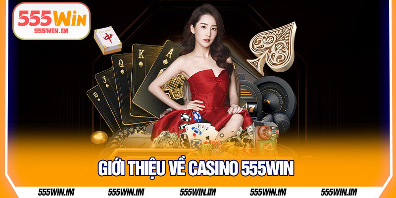 Giới thiệu về casino 555Win