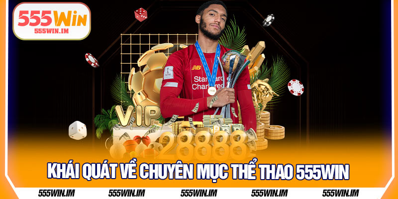 Khái quát về chuyên mục thể thao 555Win