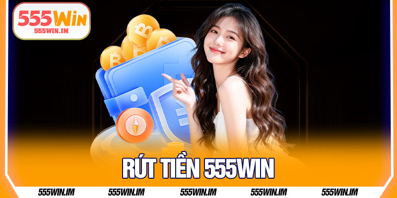 Rút Tiền 555Win