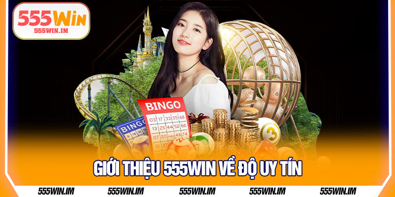 Giới thiệu 555Win về độ uy tín