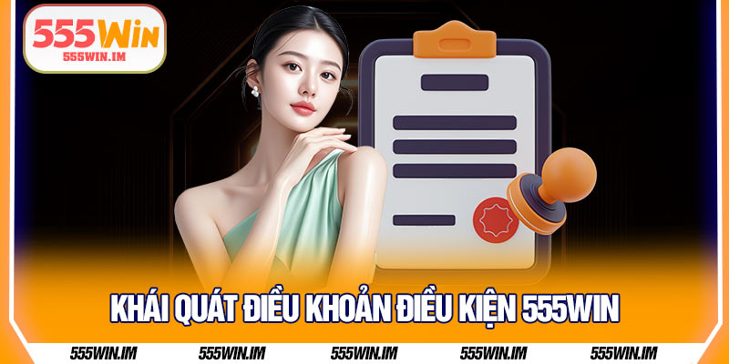 Khái quát điều khoản điều kiện 555Win