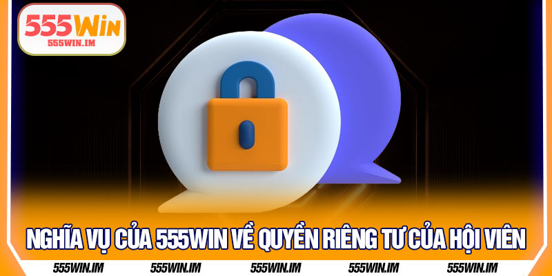 Nghĩa vụ của 555Win về quyền riêng tư của hội viên
