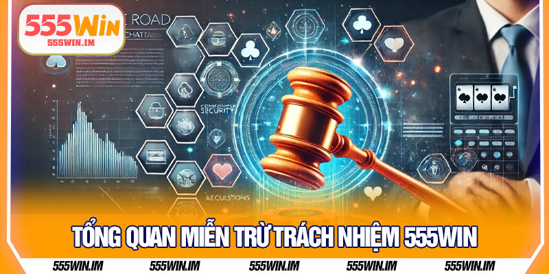 Tổng Quan Miễn Trừ Trách Nhiệm 555Win